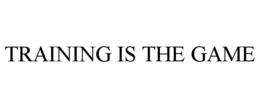 TRAINING IS THE GAME