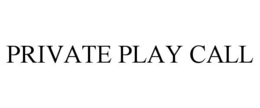 PRIVATE PLAY CALL