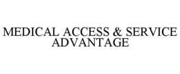 MEDICAL ACCESS & SERVICE ADVANTAGE