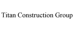 TITAN CONSTRUCTION GROUP