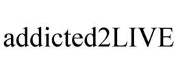 ADDICTED2LIVE