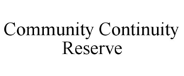 COMMUNITY CONTINUITY RESERVE