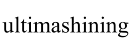 ULTIMASHINING