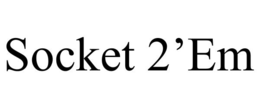SOCKET 2’EM