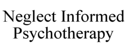 NEGLECT INFORMED PSYCHOTHERAPY