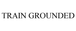 TRAIN GROUNDED
