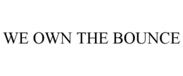 WE OWN THE BOUNCE