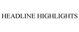 HEADLINE HIGHLIGHTS