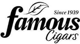 SINCE 1939 FAMOUS CIGARS