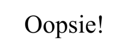 OOPSIE!