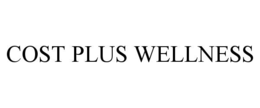 COST PLUS WELLNESS