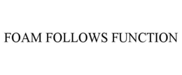 FOAM FOLLOWS FUNCTION