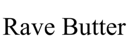 RAVE BUTTER
