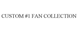 CUSTOM #1 FAN COLLECTION