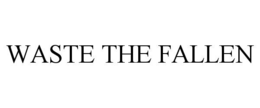 WASTE THE FALLEN