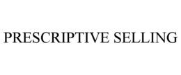 PRESCRIPTIVE SELLING