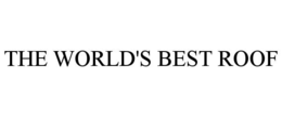 THE WORLD'S BEST ROOF