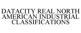 DATACITY REAL NORTH AMERICAN INDUSTRIAL CLASSIFICATIONS