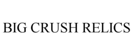BIG CRUSH RELICS