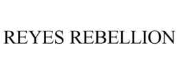 REYES REBELLION