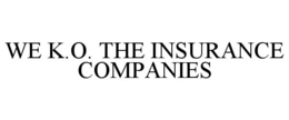 WE K.O. THE INSURANCE COMPANIES