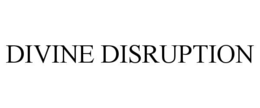 DIVINE DISRUPTION