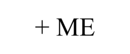 + ME
