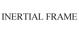 INERTIAL FRAME
