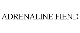 ADRENALINE FIEND