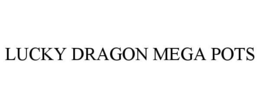 LUCKY DRAGON MEGA POTS