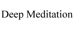 DEEP MEDITATION