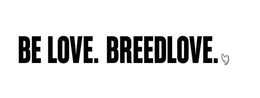 BE LOVE. BREEDLOVE.
