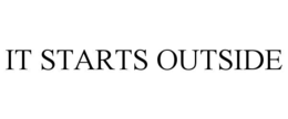 IT STARTS OUTSIDE