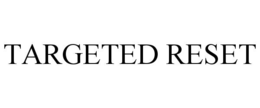 TARGETED RESET