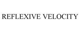 REFLEXIVE VELOCITY