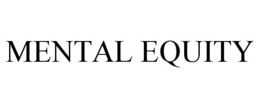 MENTAL EQUITY