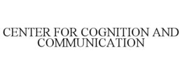 CENTER FOR COGNITION AND COMMUNICATION