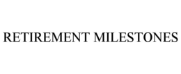 RETIREMENT MILESTONES