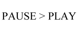 PAUSE > PLAY