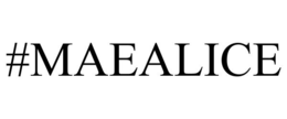 #MAEALICE