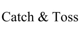 CATCH & TOSS