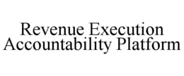 REVENUE EXECUTION ACCOUNTABILITY PLATFORM