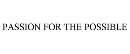 PASSION FOR THE POSSIBLE