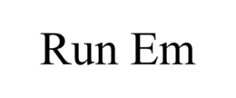 RUN EM