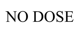 NO DOSE