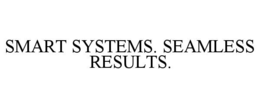 SMART SYSTEMS. SEAMLESS RESULTS.