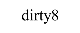 DIRTY8