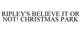 RIPLEY'S BELIEVE IT OR NOT! CHRISTMAS PARK