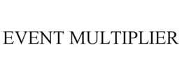 EVENT MULTIPLIER