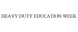 HEAVY DUTY EDUCATION WEEK